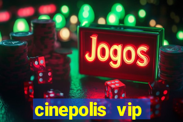 cinepolis vip parque shopping